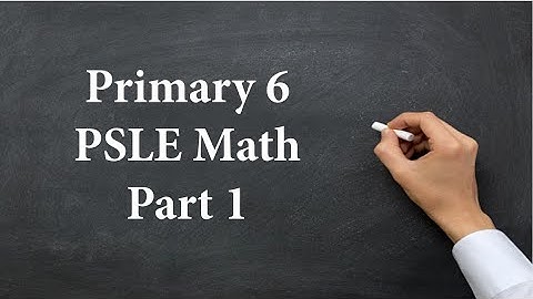 Primary 6 PSLE Math (Part 1)