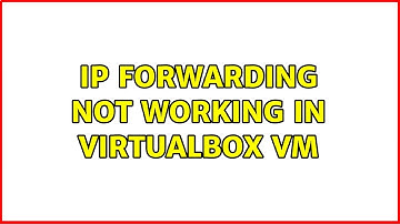 IP Forwarding not working in VirtualBox VM