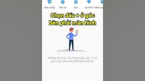 HƯỚNG DẪN CÀI ĐẶT CAMERA KBVISION TRÊN ĐIỆN THOẠI BẰNG PM KBVIEW PLUS