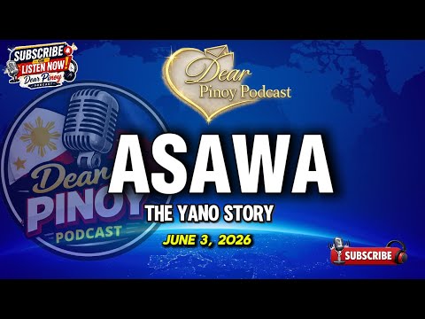 ASAWA - YANO | LOVE STORY | DEAR PINOY PODCAST