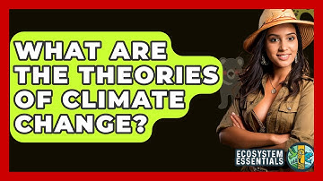 What Are The Theories Of Climate Change? - Ecosystem Essentials