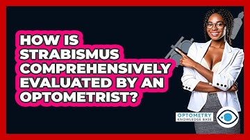 How Is Strabismus Comprehensively Evaluated By An Optometrist? - Optometry Knowledge Base