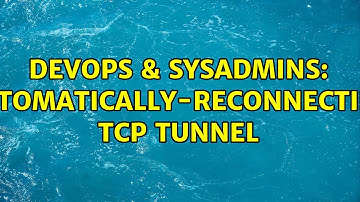 DevOps & SysAdmins: Automatically-reconnecting TCP tunnel (3 Solutions!!)