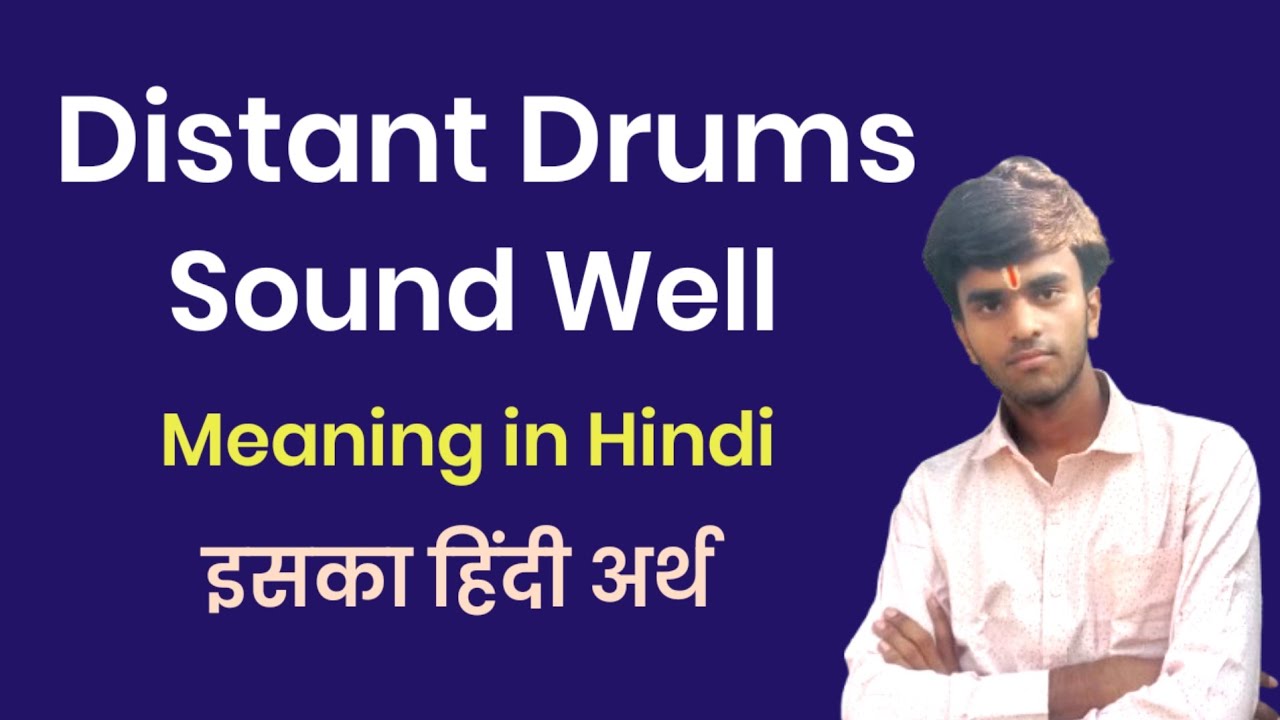 Distant Drums Sound Well Meaning in hindi। Distant Drums Sound Well ko hindi me kya kahte hai।