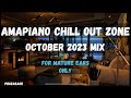 Amapiano chill out zone mix  oct 2023 hits