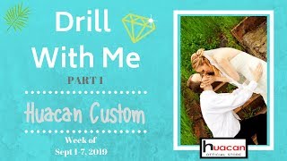 BIG Changes are Coming! - Drill With Me - Huacan Custom - Week of Sept 1-7, 2019