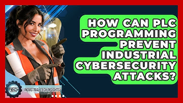 How Can PLC Programming Prevent Industrial Cybersecurity Attacks? - Industrial Tech Insights