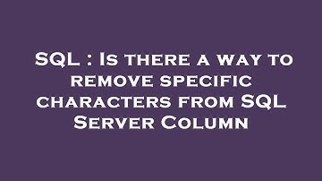 SQL : Is there a way to remove specific characters from SQL Server Column