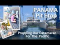 Panama pit stop prepping our catamaran for the pacific  sailing with six  s2 e52