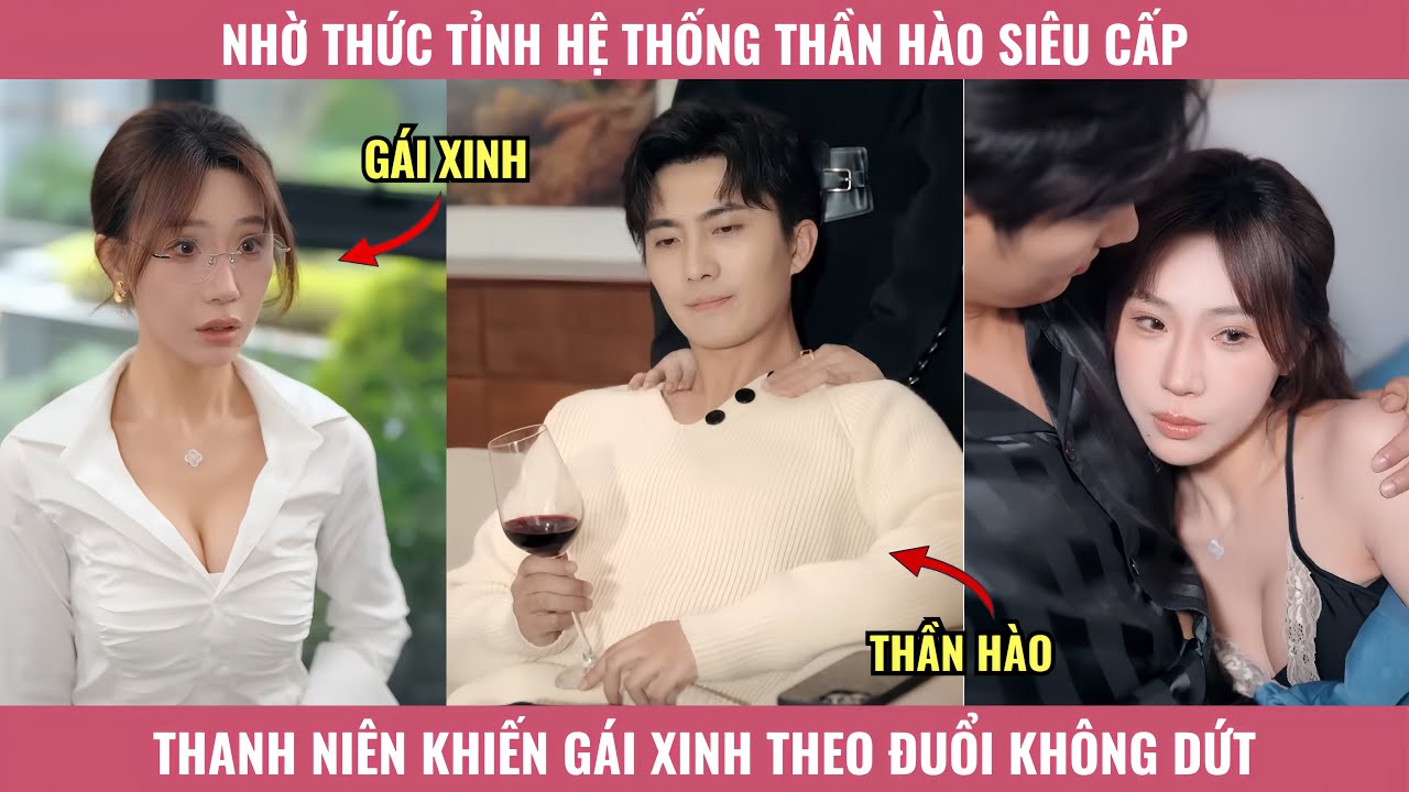 Nhờ Thức Tỉnh Hệ Thống Thần Hào Siêu Cấp, Thanh Niên Khiến Gái Xinh Theo Đuổi Không Dứt