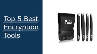 Top 5 Best Encryption Tools - To Buy Online