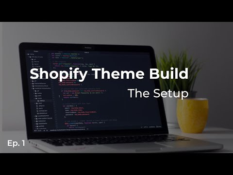 Shopify Theme Build: The Setup - Episode 1