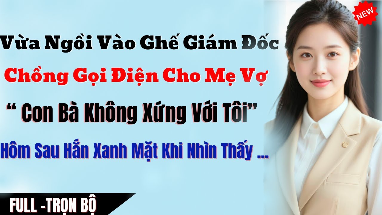 Vừa Lên Chức Giám Đốc Chồng Gọi Điện Cho Mẹ Vợ “ Con Bà Không Xứng Với Tôi” Hôm Sau Hắn Tái Mặt Khi
