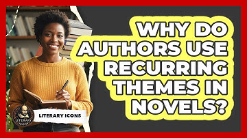 Why Do Authors Use Recurring Themes In Novels?