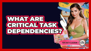 What Are Critical Task Dependencies?