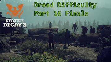 State of Decay 2: Dread Difficulty Part 16 FINALE