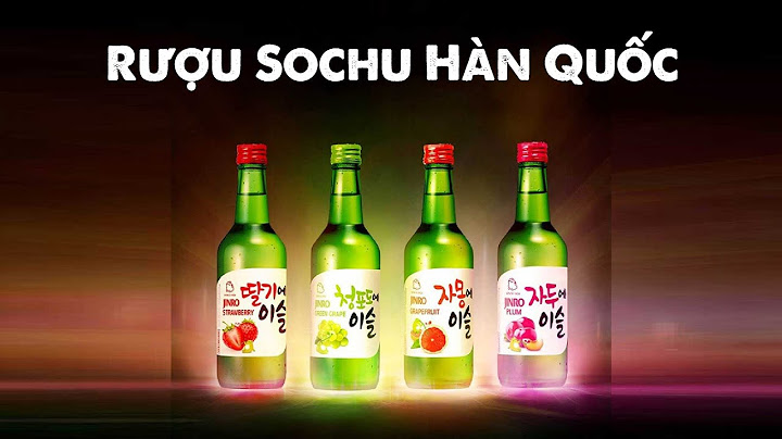 Rượu soju trái cây bao nhiêu độ năm 2024