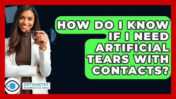 How Do I Know If I Need Artificial Tears With Contacts? - Optometry Knowledge Base