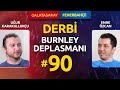 Uğur Karakullukçu ve Emre Özcan, Galatasaray - Fenerbahçe Derbisini Değerlendirdi! | Burnley D. #90