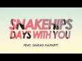 Snakehips  days with you feat sinead harnett