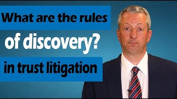 What Are the Rules of Discovery in Trust Litigation?
