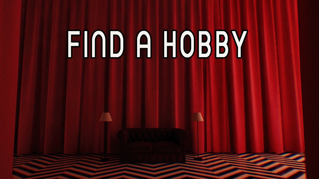 Find a Hobby.