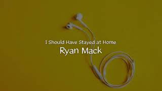 그냥 집에나 있을걸: Ryan Mack - I Should Have Stayed at Home