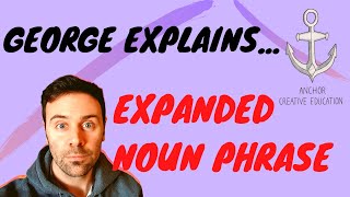 George Explains...Expanded Noun Phrase