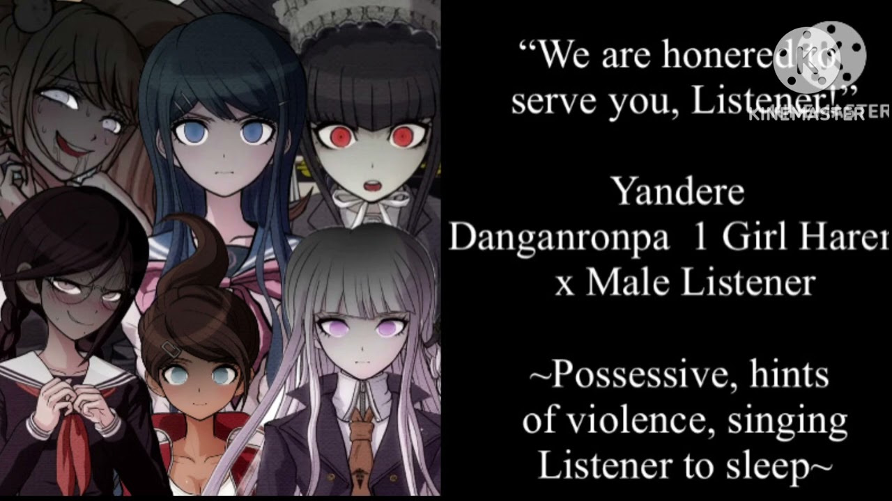 Yandere Danganronpa 1 Girl Harem x Male Listener (requested)