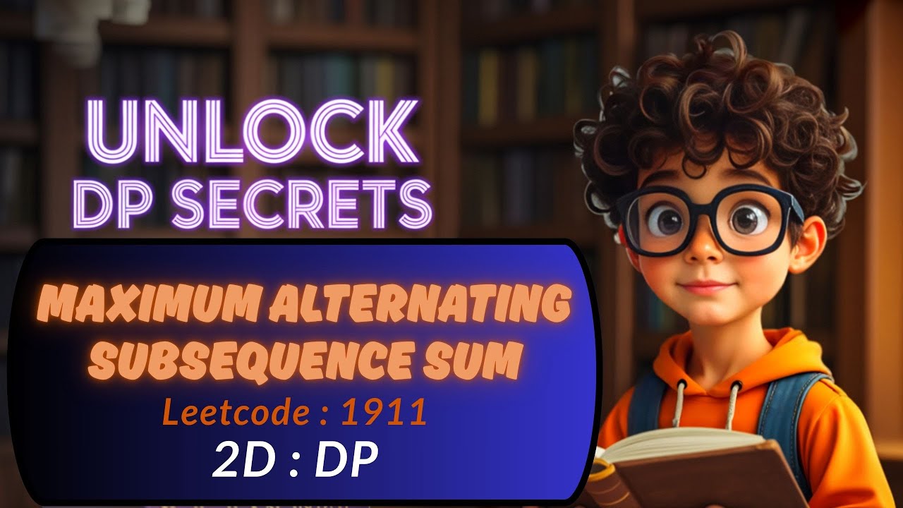 MAXIMUM ALTERNATING SUBSEQUENCE SUM | LEETCODE 1911 | 2D DP | DP ...