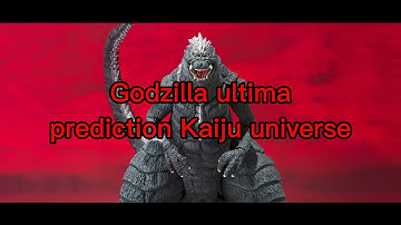 Godzilla ultima prediction Kaiju universe