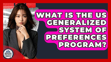 What Is The US Generalized System Of Preferences Program? - Making Politics Simple