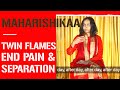 Maharishikaa  on twin flame love and how to end pain and separation
