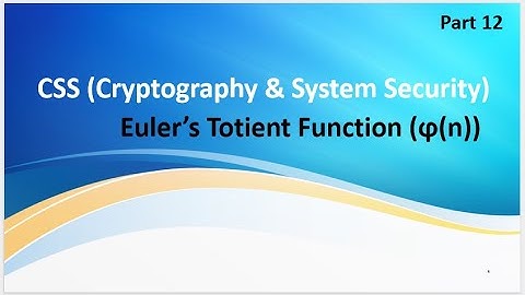 Video 12: Cryptography & System Security, Euler Totient Function