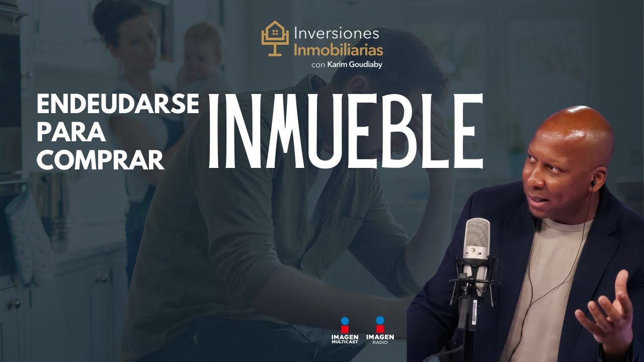 ¿Endeudarse para comprar bienes raíces es buena estrategia?