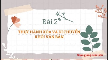 Tin học 5 | Cánh diều | Bài giảng E2. Thực hành xoá, di chuyển khối văn bản