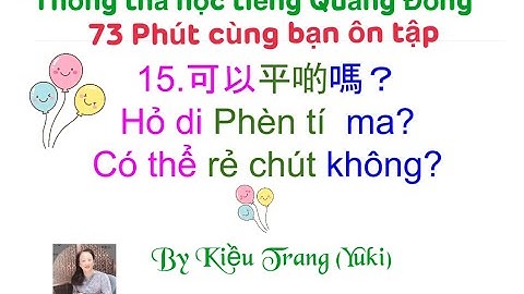 Thông thả học tiếng Quảng đông bài 1016: Cùng bạn 73 phút ôn bài, tôi muốn không cay