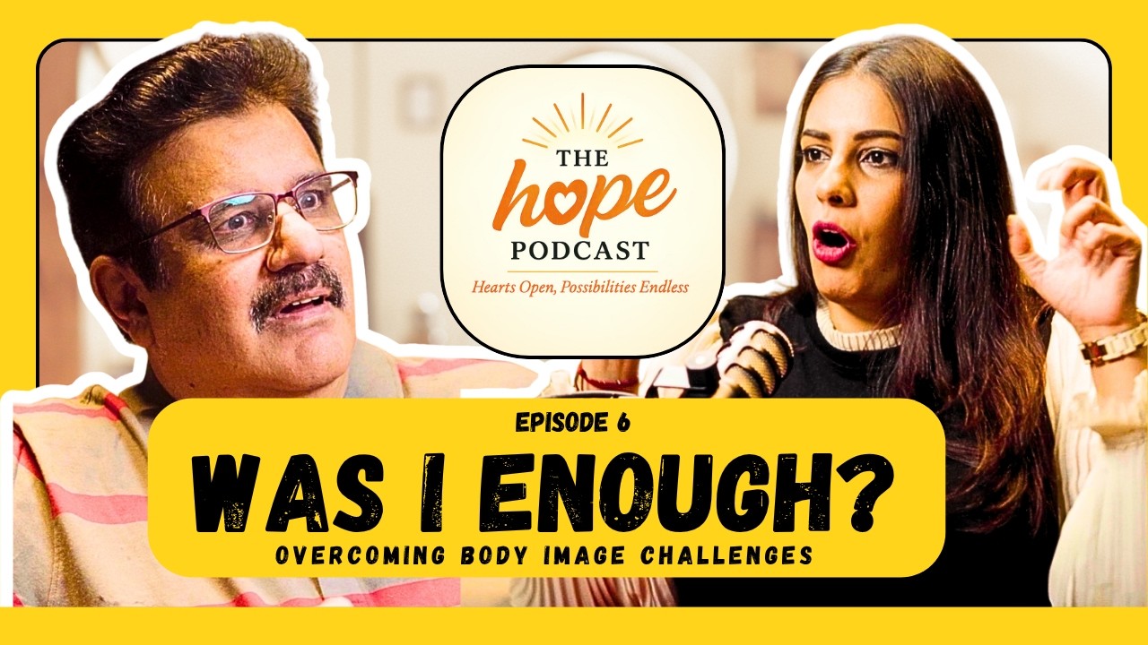 Body Image, Self Doubt & Finding Confidence | Am I Enough | Ep 6 @thehopepodcastofficial