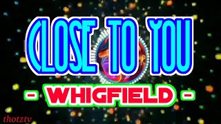 WHIGFIELD - CLOSE to YOU | REMIX
