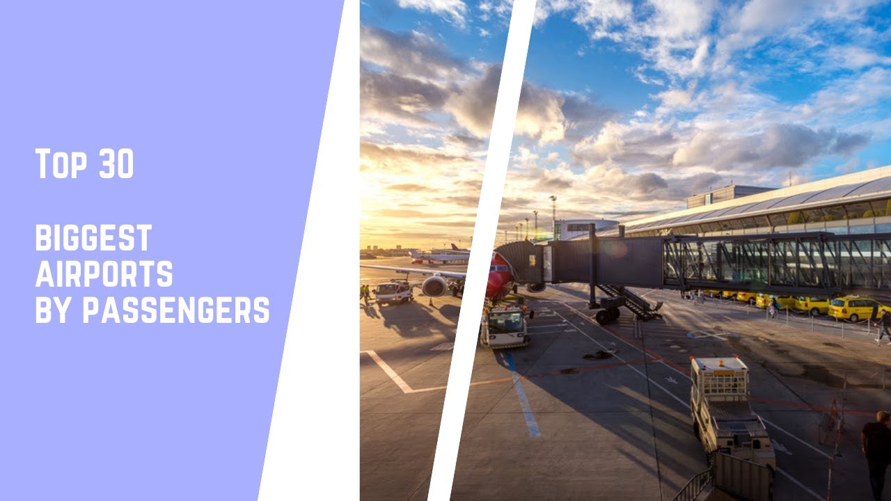 Top 30 The biggest airports worldwide by passengers YouTube