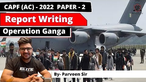 CAPF AC 2022 Paper 2 | Report Writing - Operation Ganga | Parveen Sir | Study Funda