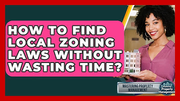 How To Find Local Zoning Laws Without Wasting Time? - Mastering Property Management