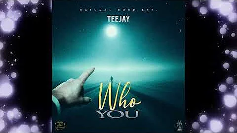 Teejay - who you ( gold Leaf Riddim)