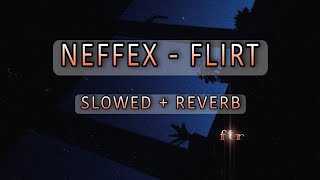 NEFFEX - Flirt (SLOWED & REVERB) | FEEL THE REVERB.