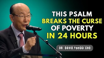 This Psalm Breaks the Curse of Poverty in 24 Hours | David Yonggi Cho