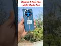 Realme 12pro Plus Night Mode Test #Realme12proplusCamera #realme #trending #shorts #viralvideo