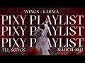 Pixy playlist 2023 all songs wings to karma
