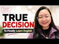 The Most Important Thing in Learning English | The moment you truly decide