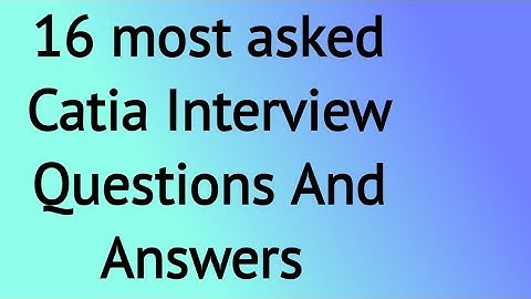 16 most asked Catia Interview Questions And Answers