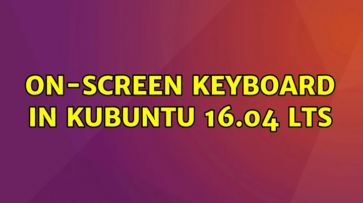 On-Screen Keyboard in Kubuntu 16.04 LTS